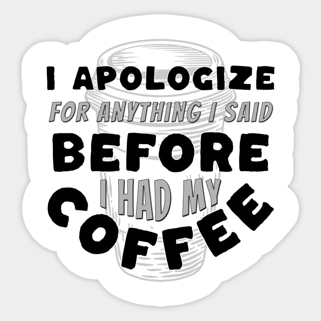 Coffee Wisdom: I Apologize for Anything I said Pre-Caffeine Sticker by Spark of Geniuz